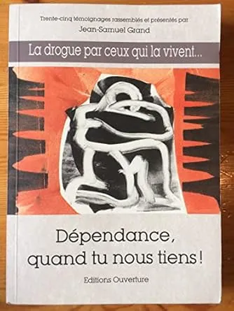 DEPENDANCE, QUAND TU NOUS TIENS ! - LA DROGUE PAR CEUX QUI LA VIVENT...