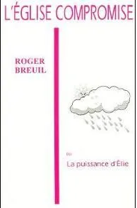 EGLISE COMPROMISE (L') - OU LA PUISSANCE D'ELIE