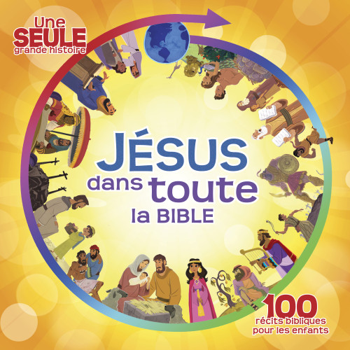 Jésus dans toute la Bible - 100 récits bibliques pour les enfants
