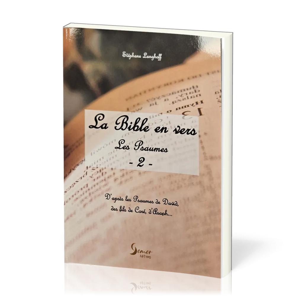 Bible en vers (La) - Les Psaumes 2- d'après les Psaumes de David, des fils de Coré, d'Asaph..