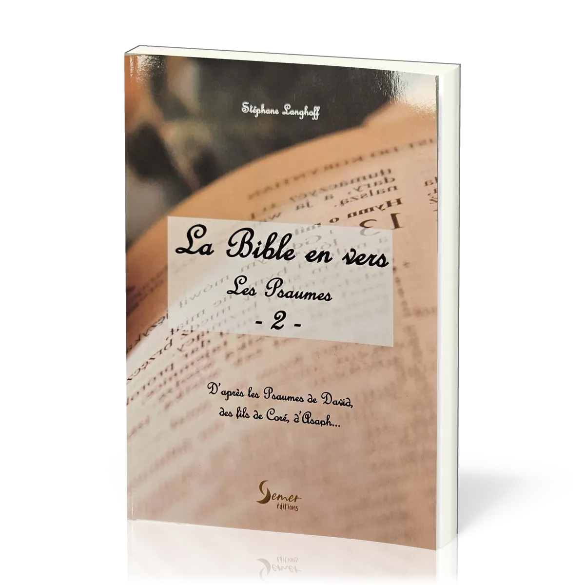 Bible en vers (La) - Les Psaumes 2- d'après les Psaumes de David, des fils de Coré, d'Asaph..