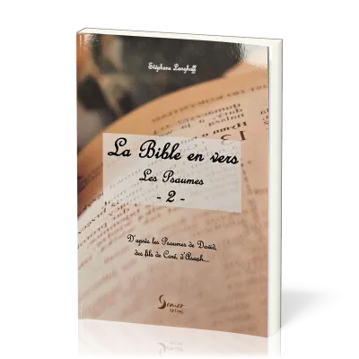 Bible en vers (La) - Les Psaumes 2- d'après les Psaumes de David, des fils de Coré, d'Asaph..