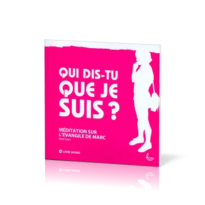 QUI DIS TU QUE JE SUIS - LIVRE AUDIO