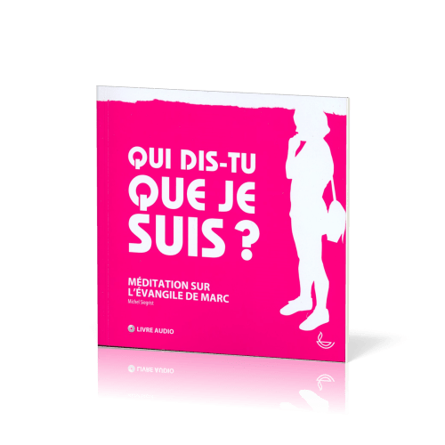 QUI DIS TU QUE JE SUIS - LIVRE AUDIO