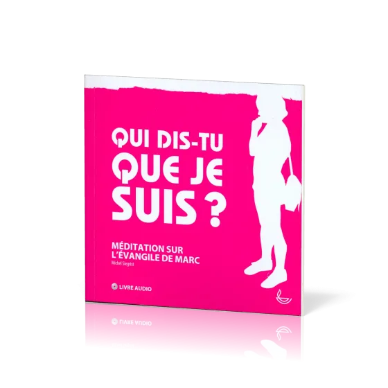 QUI DIS TU QUE JE SUIS - LIVRE AUDIO