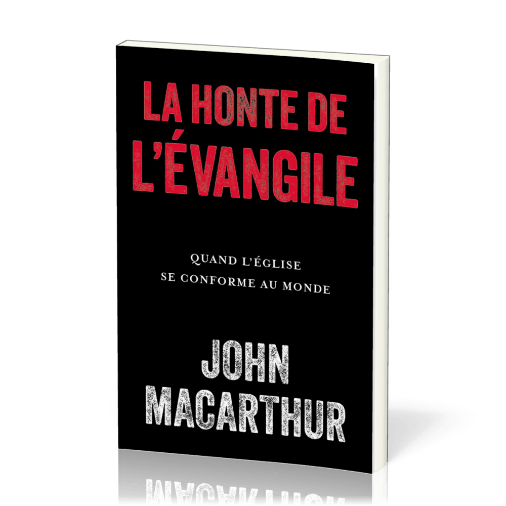 Honte de l'évangile (La) - Quand l'église se conforme au monde