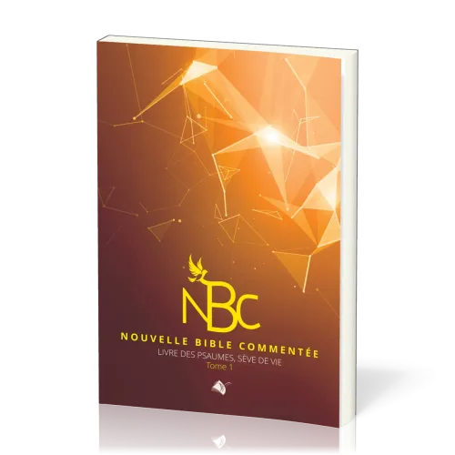 Nouvelle Bible commentée - livre des psaumes, sève de vie - tome 1