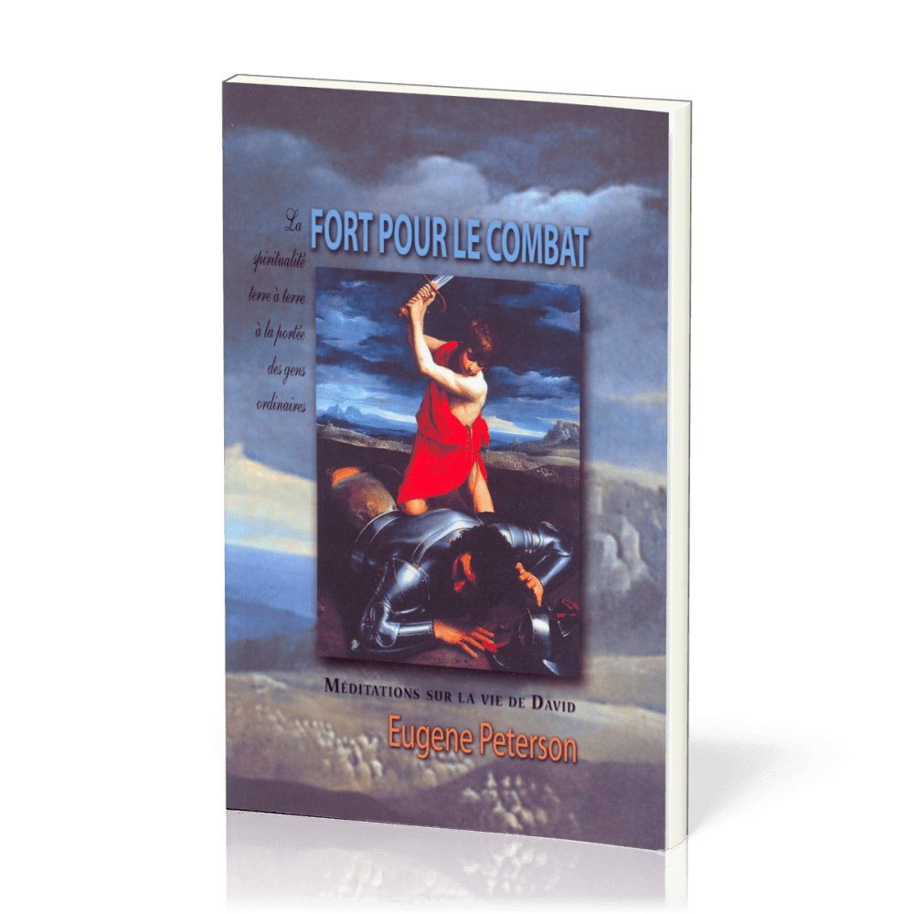 FORT POUR LE COMBAT - MEDITATIONS SUR LA VIE DE DAVID