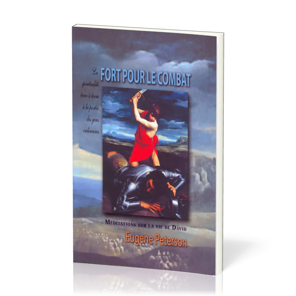 FORT POUR LE COMBAT - MEDITATIONS SUR LA VIE DE DAVID