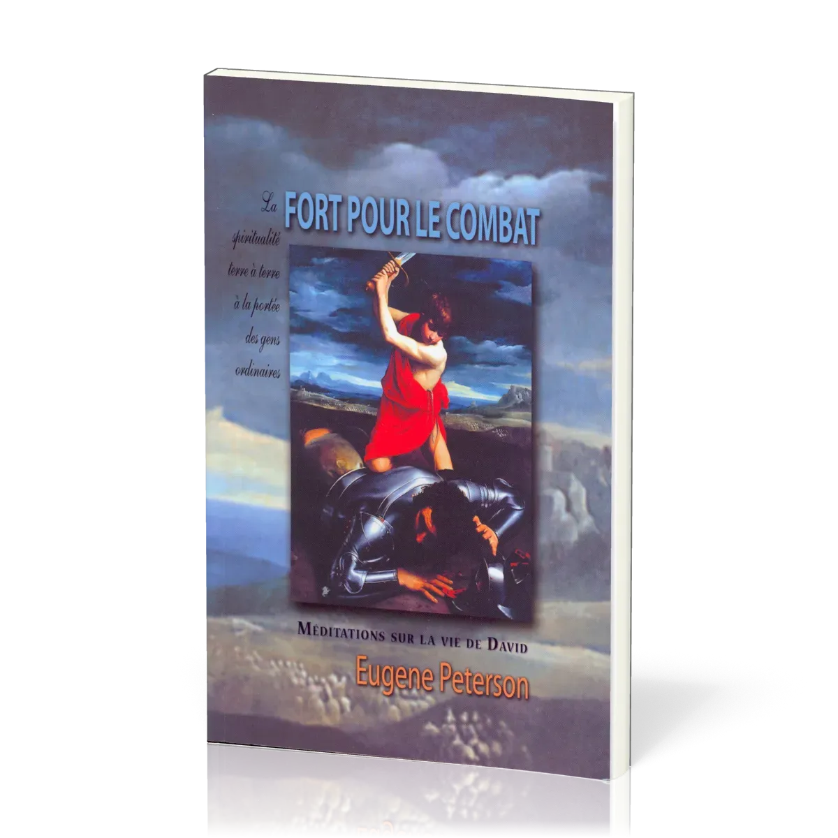 FORT POUR LE COMBAT - MEDITATIONS SUR LA VIE DE DAVID