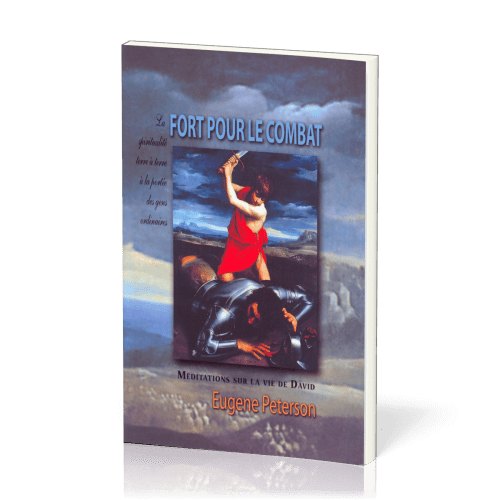 FORT POUR LE COMBAT - MEDITATIONS SUR LA VIE DE DAVID