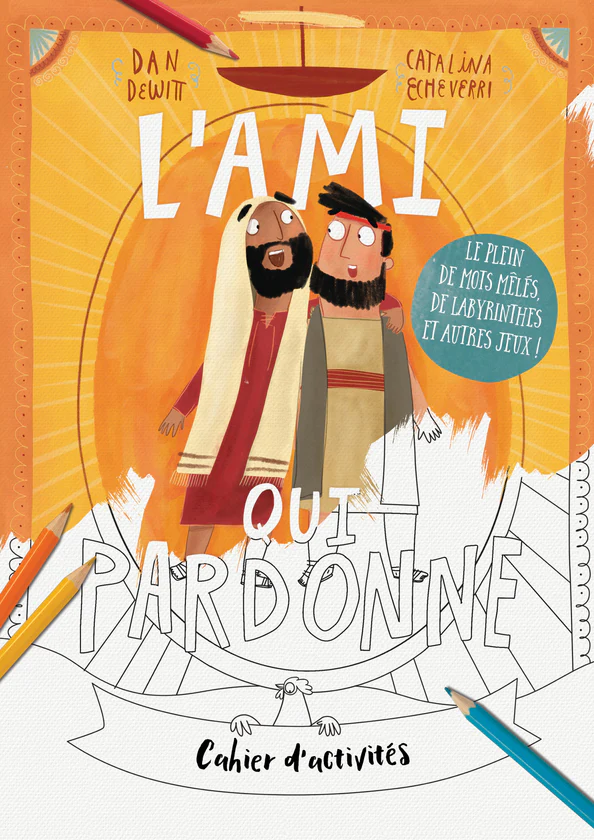 Ami qui pardonne (L') - Cahier d'activités