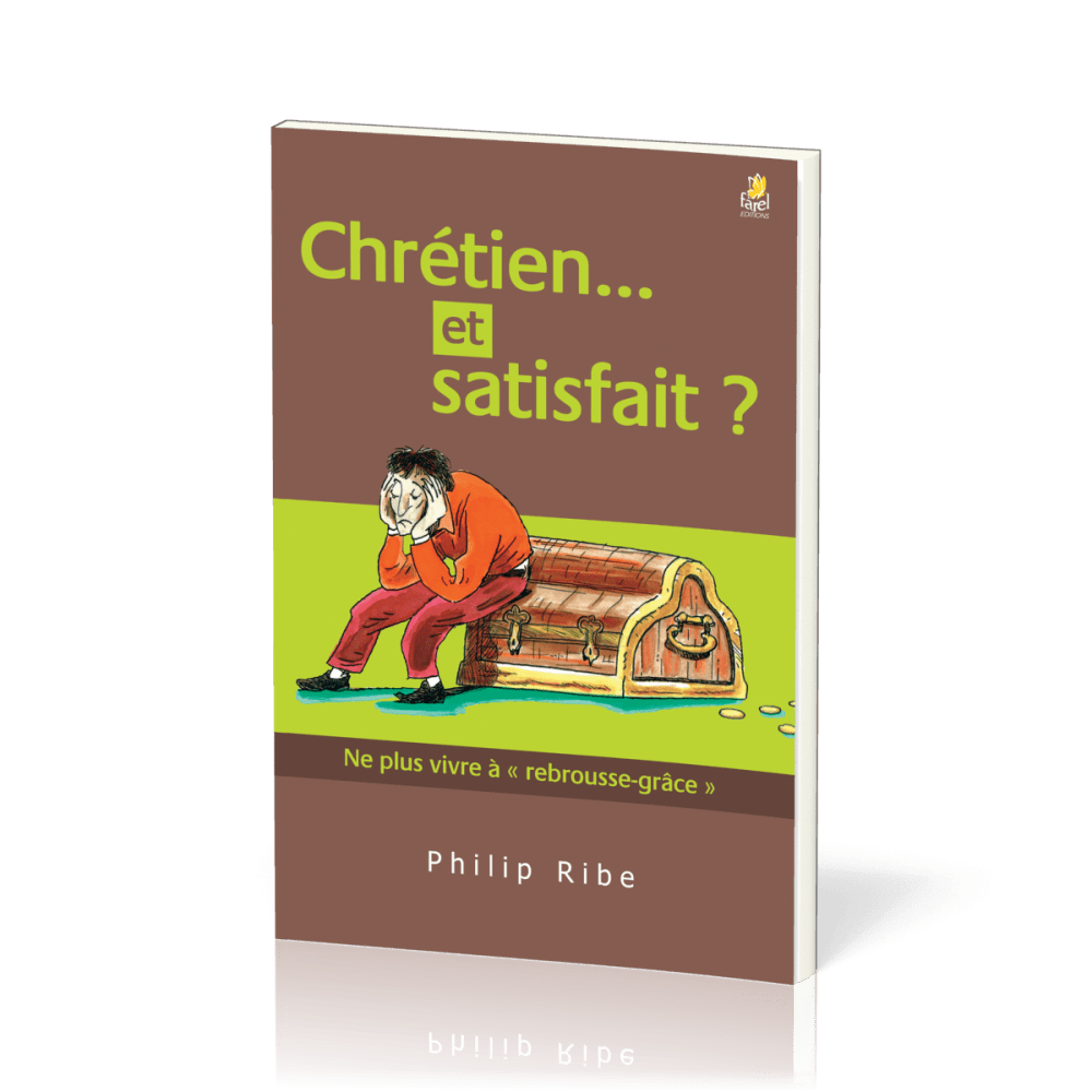 CHRETIEN ET SATISFAIT ? NE PLUS VIVRE A REBROUSSE-GRACE
