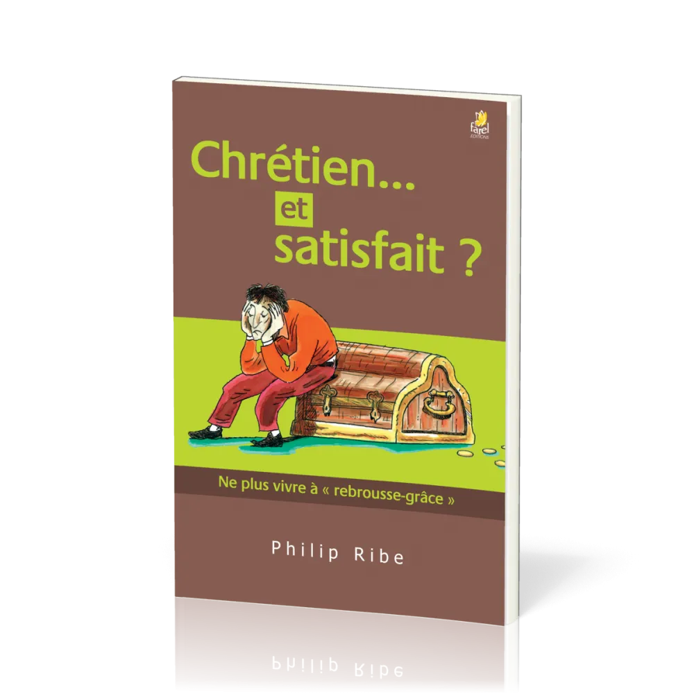 CHRETIEN ET SATISFAIT ? NE PLUS VIVRE A REBROUSSE-GRACE