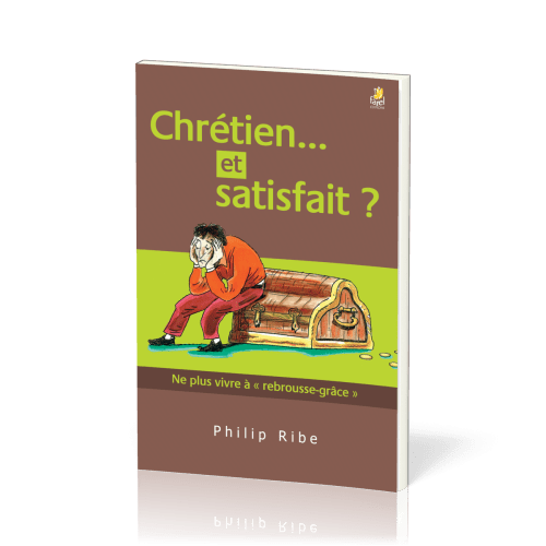 CHRETIEN ET SATISFAIT ? NE PLUS VIVRE A REBROUSSE-GRACE