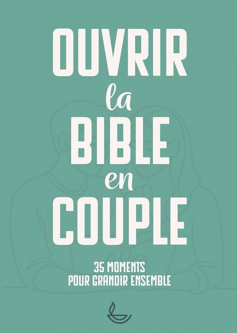 Ouvrir la Bible en couple - 35 moments pour grandir en couple