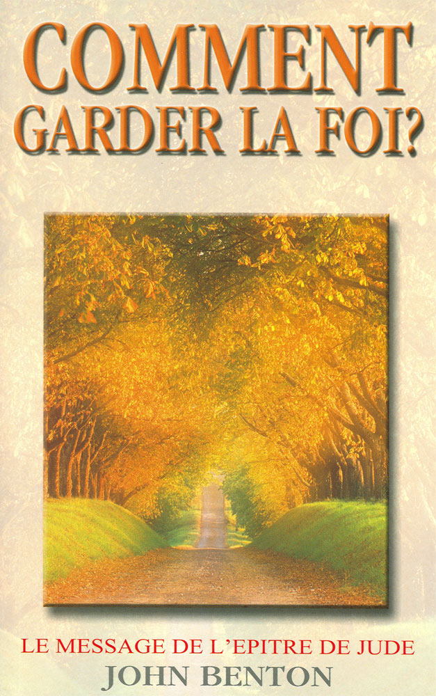 COMMENT GARDER LA FOI - LE MESSAGE DE L' EPITRE DE JUDE