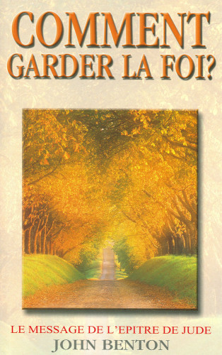 COMMENT GARDER LA FOI - LE MESSAGE DE L' EPITRE DE JUDE