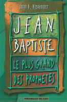 JEAN-BAPTISTE - LE PLUS GRAND DES PROPHETES