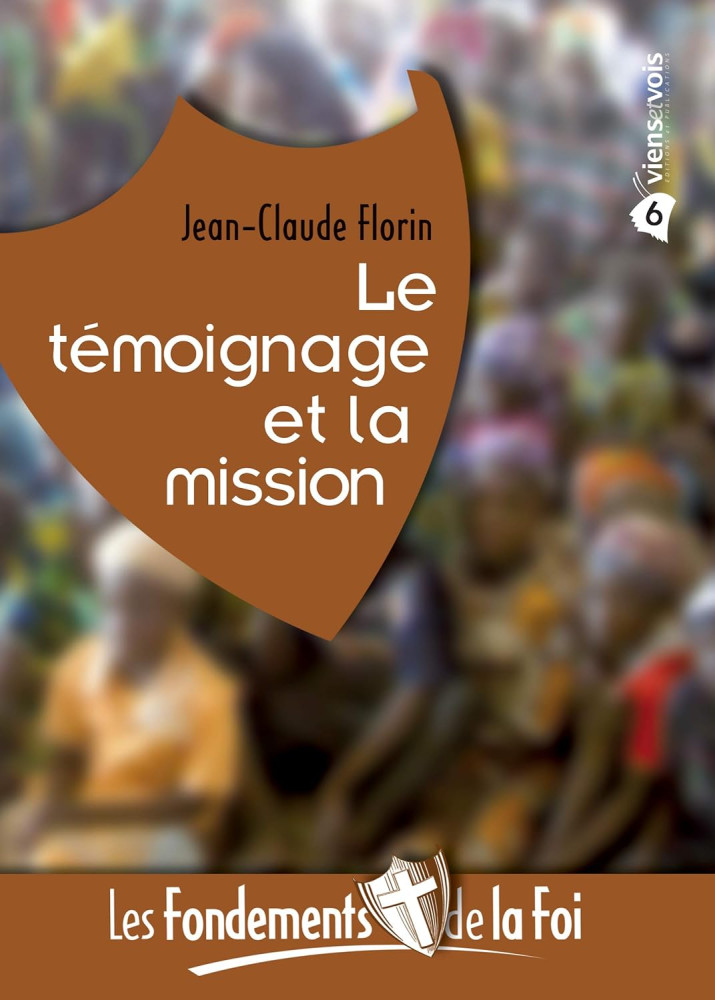 FONDEMENTS DE LA FOI (LES) - VOL. 6 - LE TEMOIGNAGE ET LA MISSION