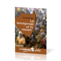 FONDEMENTS DE LA FOI (LES) - VOL. 6 - LE TEMOIGNAGE ET LA MISSION