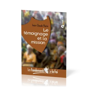 FONDEMENTS DE LA FOI (LES) - VOL. 6 - LE TEMOIGNAGE ET LA MISSION