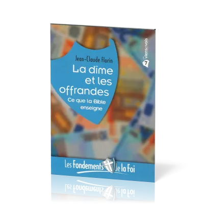 FONDEMENTS DE LA FOI (LES) - VOL. 7 - LA DIME ET LES OFFRANDES