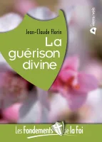 FONDEMENTS DE LA FOI (LES) - VOL. 4 - LA GUERISON DIVINE