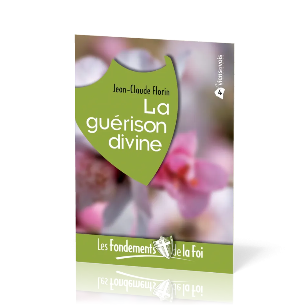 FONDEMENTS DE LA FOI (LES) - VOL. 4 - LA GUERISON DIVINE