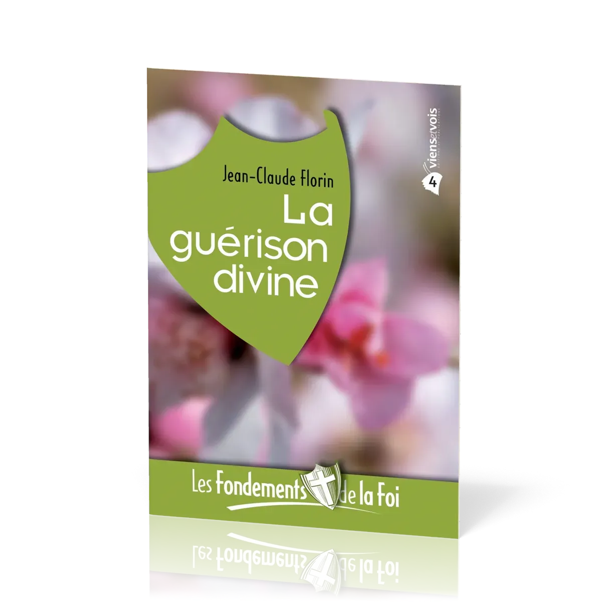 FONDEMENTS DE LA FOI (LES) - VOL. 4 - LA GUERISON DIVINE