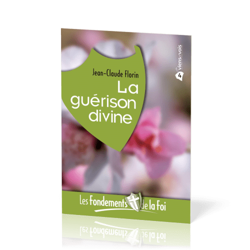 FONDEMENTS DE LA FOI (LES) - VOL. 4 - LA GUERISON DIVINE