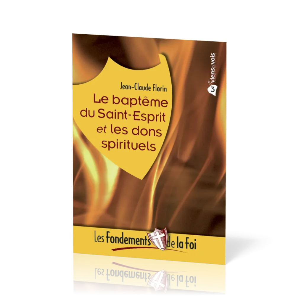FONDEMENTS DE LA FOI (LES) - VOL. 3 - LE BAPTEME DU SAINT-ESPRIT ET LES DONS SPIRITUELS