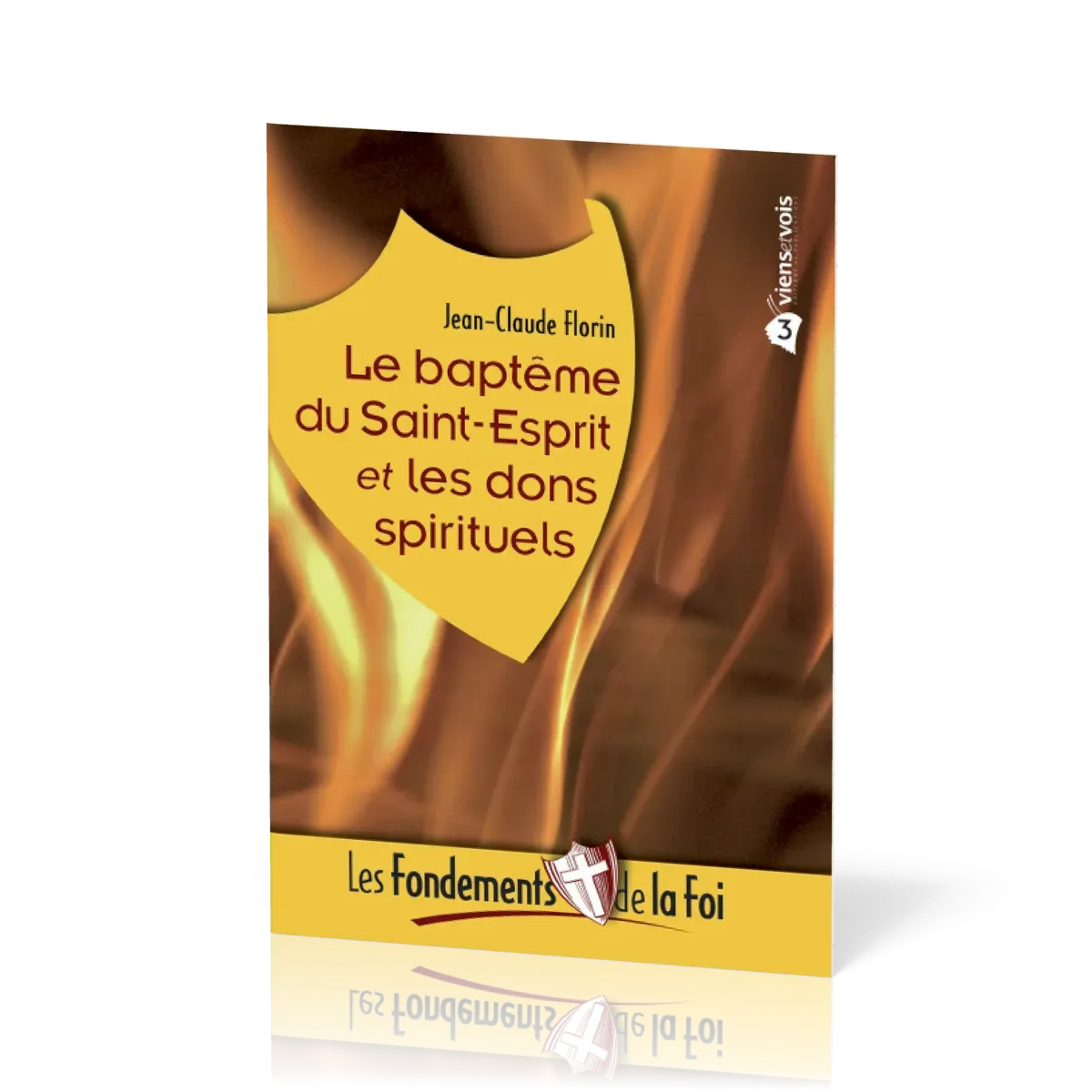 FONDEMENTS DE LA FOI (LES) - VOL. 3 - LE BAPTEME DU SAINT-ESPRIT ET LES DONS SPIRITUELS