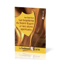 FONDEMENTS DE LA FOI (LES) - VOL. 3 - LE BAPTEME DU SAINT-ESPRIT ET LES DONS SPIRITUELS
