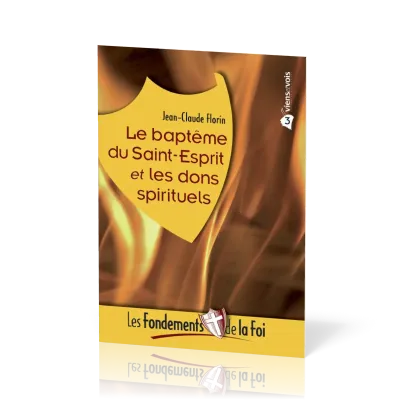FONDEMENTS DE LA FOI (LES) - VOL. 3 - LE BAPTEME DU SAINT-ESPRIT ET LES DONS SPIRITUELS