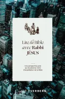 Lire la Bible avec Rabbi Jésus - Une perspective juive qui boulverse notre interprétation de la Bibl