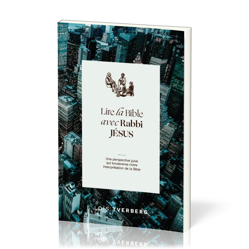 Lire la Bible avec Rabbi Jésus - Une perspective juive qui boulverse notre interprétation de la Bibl