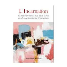 L'Incarnation - La plus merveilleuse mais aussi la plus mystérieuse doctrine du Christianisme