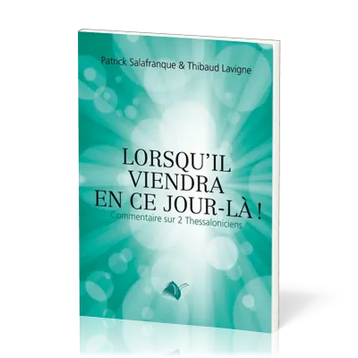 LORSQU'IL VIENDRA EN CE JOUR-LA ! - COMMENTAIRE SUR 2 THESSALONICIENS