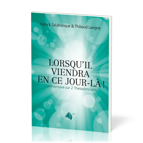 LORSQU'IL VIENDRA EN CE JOUR-LA ! - COMMENTAIRE SUR 2 THESSALONICIENS