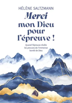 Merci mon Dieu pour l'éreuve ! - Quand l'épreuve révèle les preuves de l'immense