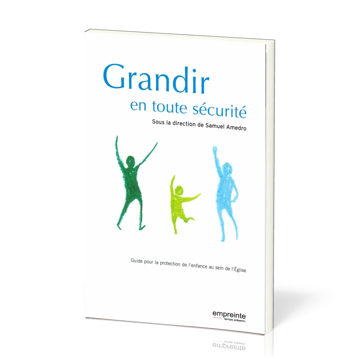 GRANDIR EN TOUTE SECURITE - GUIDE POUR LA PROTECTION DE L'ENFANCE AU SEIN DE L'EGLISE