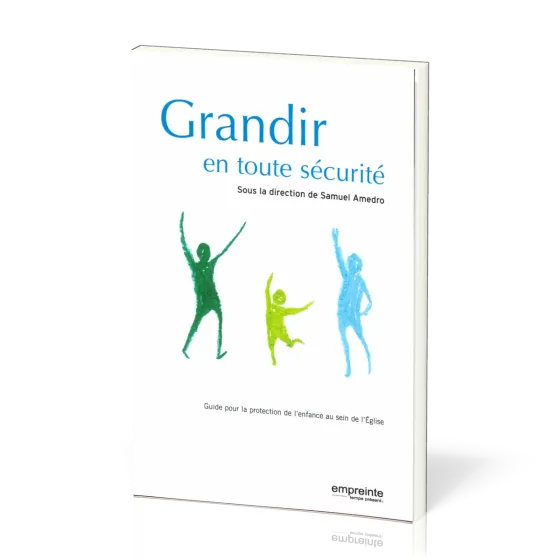 GRANDIR EN TOUTE SECURITE - GUIDE POUR LA PROTECTION DE L'ENFANCE AU SEIN DE L'EGLISE