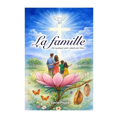 Famille (La) - Né quelque part, placé par Dieu