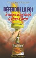 DEFENDRE LA FOI LA VOCATION DE TOUT DISCIPLE DE JESUS-CHRIST