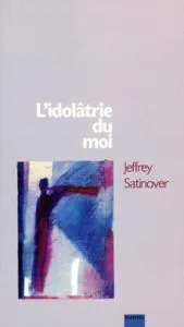 IDOLATRIE DU MOI