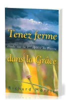 TENEZ FERME DANS LA GRACE - ETUDE SUR LA 1ERE EPITRE DE PIERRE