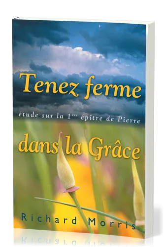 TENEZ FERME DANS LA GRACE - ETUDE SUR LA 1ERE EPITRE DE PIERRE
