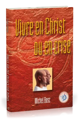 VIVRE EN CHRIST OU EN CRISE