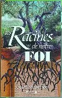 RACINES DE NOTRE FOI (LES)